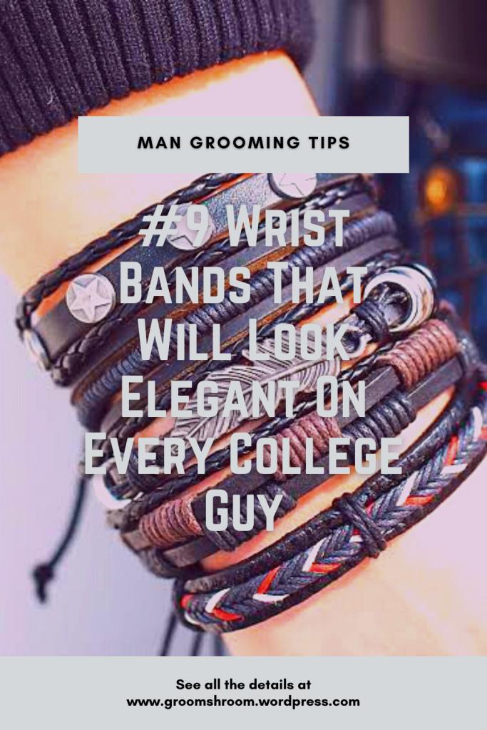 9 WRIST BANDS THAT WILL LOOK ELEGANT ON EVERY COLLEGE GUY – GROOM SHROOM